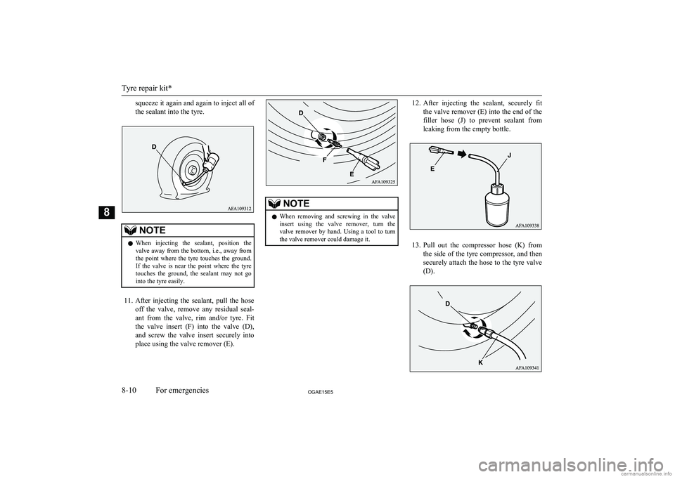 MITSUBISHI ASX 2015 Owners Manual (in English) squeeze it again and again to inject all of
the sealant into the tyre.NOTEl When injecting the sealant, position the
valve away from the bottom, i.e., away from
the point where the tyre touc MITSUBISHI ASX 2015 Owners Manual (in English) squeeze it again and again to inject all of
the sealant into the tyre.NOTEl When injecting the sealant, position the
valve away from the bottom, i.e., away from
the point where the tyre touc
