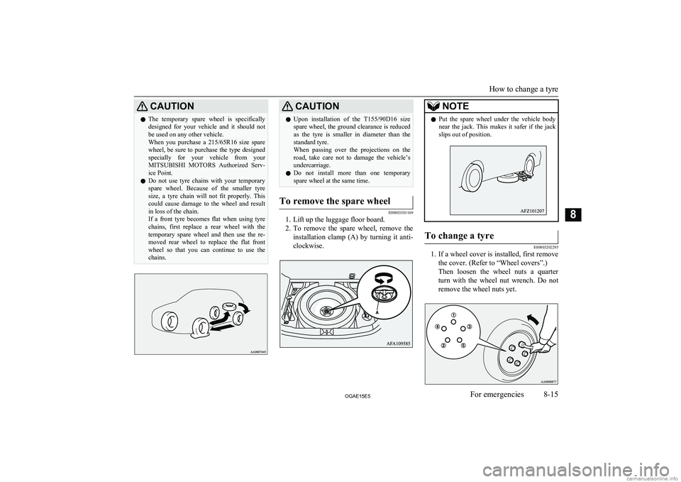 MITSUBISHI ASX 2015 Owners Manual (in English) CAUTIONlThe temporary spare wheel is specifically
designed for your vehicle and it should not
be used on any other vehicle.
When you purchase a 215/65R16 size spare
wheel, be sure to MITSUBISHI ASX 2015 Owners Manual (in English) CAUTIONlThe temporary spare wheel is specifically
designed for your vehicle and it should not
be used on any other vehicle.
When you purchase a 215/65R16 size spare
wheel, be sure to