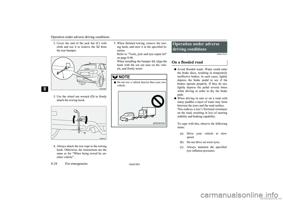 MITSUBISHI ASX 2015 Owners Manual (in English) 2.Cover the end of the jack bar (C) with
cloth and use it to remove the lid from the rear bumper.
3. Use the wheel nut wrench (D) to firmly
attach the towing hook.
4. Always att MITSUBISHI ASX 2015 Owners Manual (in English) 2.Cover the end of the jack bar (C) with
cloth and use it to remove the lid from the rear bumper.
3. Use the wheel nut wrench (D) to firmly
attach the towing hook.
4. Always att