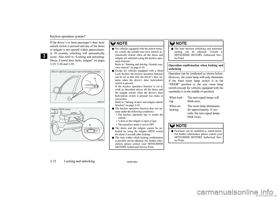 MITSUBISHI ASX 2015 (in English) Owners Guide If the driver’s or front passenger’s door lock/
unlock switch is pressed and any of the doors or tailgate is not opened within approximate-
ly 30 seconds, relocking will automatically o MITSUBISHI ASX 2015 (in English) Owners Guide If the driver’s or front passenger’s door lock/
unlock switch is pressed and any of the doors or tailgate is not opened within approximate-
ly 30 seconds, relocking will automatically o