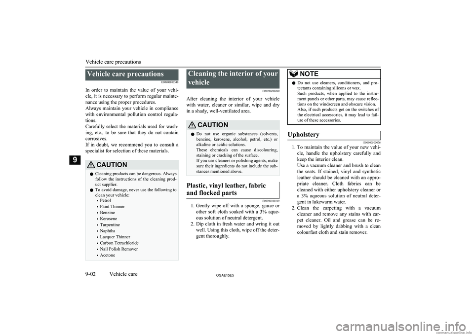 MITSUBISHI ASX 2015  Owners Manual (in English) Vehicle care precautionsE00900100548
In  order  to  maintain  the  value  of  your  vehi- cle, it is necessary to perform regular mainte- nance using the proper procedures.
Always  maintain  your  veh