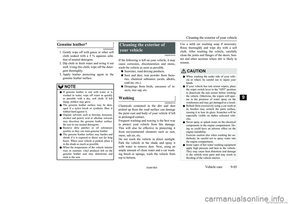 MITSUBISHI ASX 2015 Owners Manual (in English) Genuine leather*
E00900600804
1. Gently wipe off with gauze or other soft
cloth soaked with a 5 % aqueous solu- tion of neutral detergent.
2. Dip cloth in fresh water and wring it out
we MITSUBISHI ASX 2015 Owners Manual (in English) Genuine leather*
E00900600804
1. Gently wipe off with gauze or other soft
cloth soaked with a 5 % aqueous solu- tion of neutral detergent.
2. Dip cloth in fresh water and wring it out
we