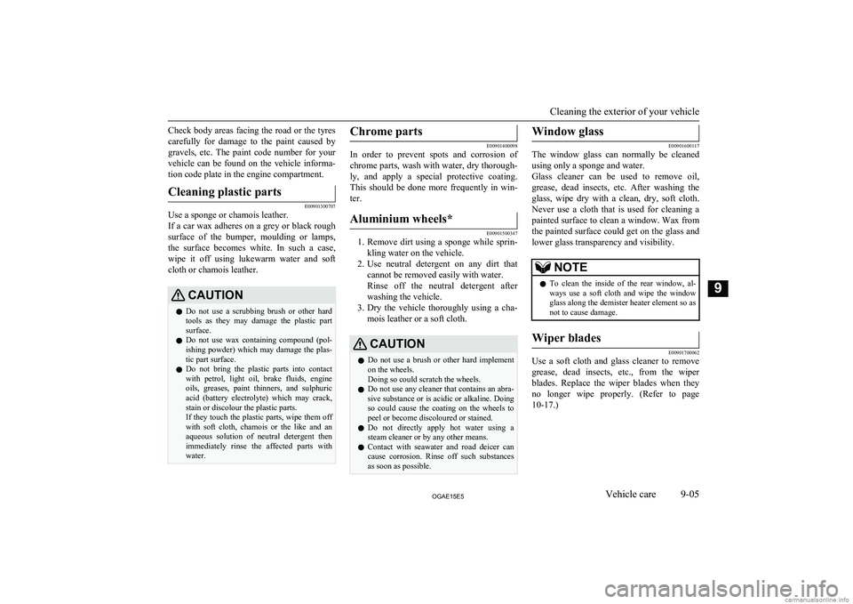 MITSUBISHI ASX 2015 Owners Manual (in English) Check body areas facing the road or the tyres
carefully for damage to the paint caused by gravels, etc. The paint code number for your
vehicle can be found on the vehicle informa- MITSUBISHI ASX 2015 Owners Manual (in English) Check body areas facing the road or the tyres
carefully for damage to the paint caused by gravels, etc. The paint code number for your
vehicle can be found on the vehicle informa-