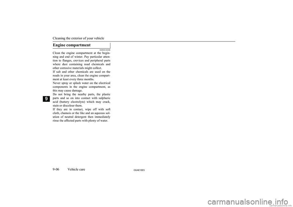 MITSUBISHI ASX 2015 Owners Manual (in English) Engine compartment
E00902100308
Clean the engine compartment at the begin-
ning and end of winter. Pay particular atten- tion to flanges, crevices and peripheral parts where dust MITSUBISHI ASX 2015 Owners Manual (in English) Engine compartment
E00902100308
Clean the engine compartment at the begin-
ning and end of winter. Pay particular atten- tion to flanges, crevices and peripheral parts where dust