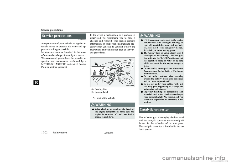 MITSUBISHI ASX 2015  Owners Manual (in English) Service precautionsE01000102074
Adequate  care  of  your  vehicle  at  regular  in- tervals  serves  to  preserve  the  value  and  ap-
pearance as long as possible.
Maintenance  items  as  described 