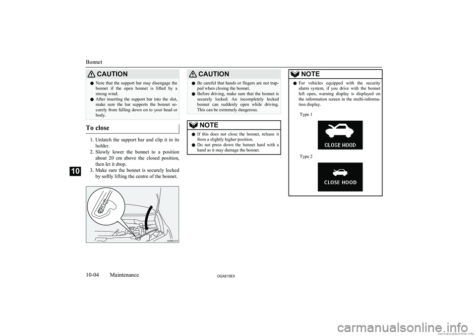 MITSUBISHI ASX 2015 Owners Manual (in English) CAUTIONlNote that the support bar may disengage the
bonnet if the open bonnet is lifted by astrong wind.
l After inserting the support bar into the slot,
make sure the bar su MITSUBISHI ASX 2015 Owners Manual (in English) CAUTIONlNote that the support bar may disengage the
bonnet if the open bonnet is lifted by astrong wind.
l After inserting the support bar into the slot,
make sure the bar su
