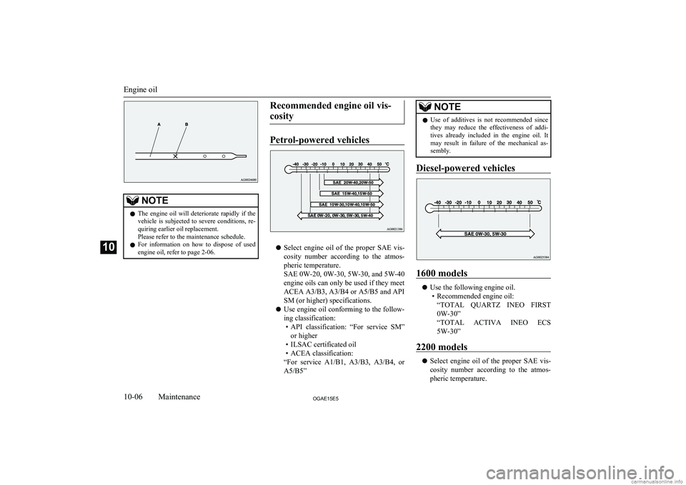 MITSUBISHI ASX 2015 Owners Manual (in English) NOTElThe engine oil will deteriorate rapidly if the
vehicle is subjected to severe conditions, re-
quiring earlier oil replacement.
Please refer to the maintenance schedule.
l For inform MITSUBISHI ASX 2015 Owners Manual (in English) NOTElThe engine oil will deteriorate rapidly if the
vehicle is subjected to severe conditions, re-
quiring earlier oil replacement.
Please refer to the maintenance schedule.
l For inform