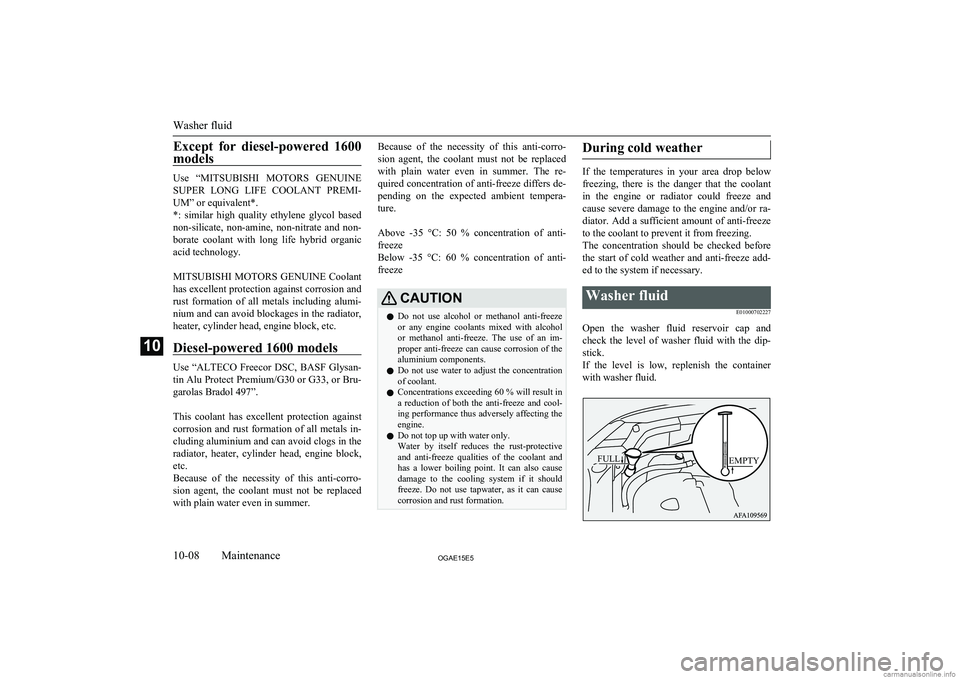 MITSUBISHI ASX 2015 Owners Manual (in English) Except for diesel-powered 1600models
Use “ MITSUBISHI MOTORS GENUINE
SUPER LONG LIFE COOLANT PREMI-
UM” or equivalent*.
*: similar high quality ethylene glycol based
non-silicate, MITSUBISHI ASX 2015 Owners Manual (in English) Except for diesel-powered 1600models
Use “ MITSUBISHI MOTORS GENUINE
SUPER LONG LIFE COOLANT PREMI-
UM” or equivalent*.
*: similar high quality ethylene glycol based
non-silicate,