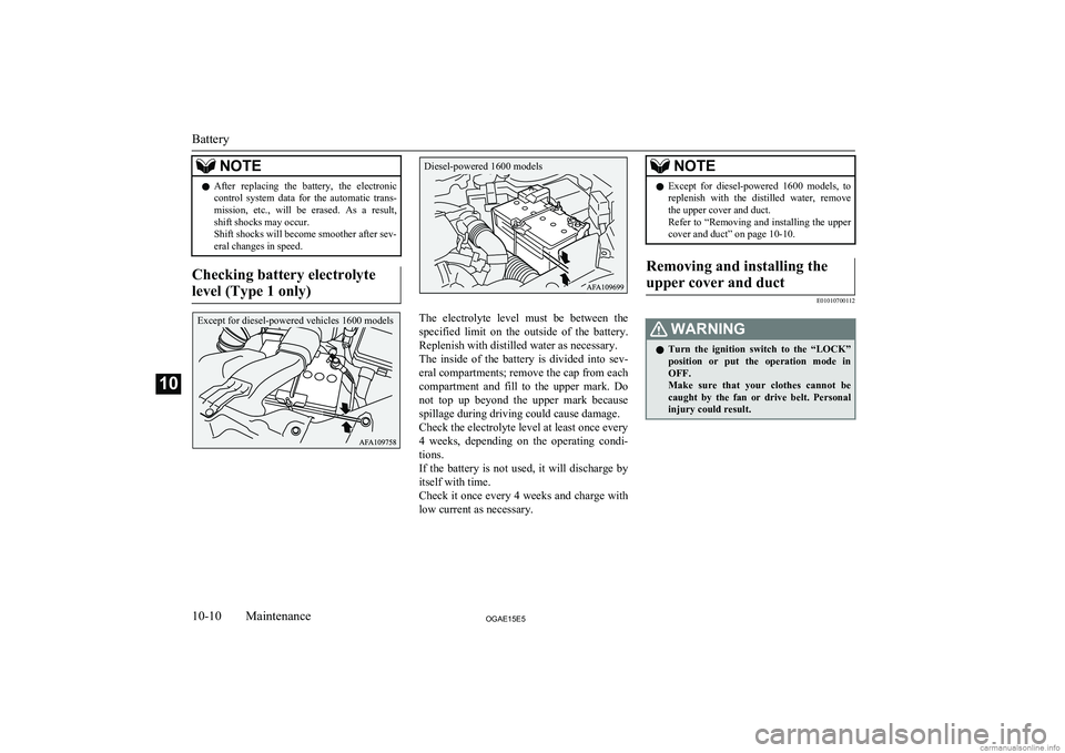 MITSUBISHI ASX 2015 Owners Manual (in English) NOTElAfter replacing the battery, the electronic
control system data for the automatic trans- mission, etc., will be erased. As a result,
shift shocks may occur.
Shift shocks will be MITSUBISHI ASX 2015 Owners Manual (in English) NOTElAfter replacing the battery, the electronic
control system data for the automatic trans- mission, etc., will be erased. As a result,
shift shocks may occur.
Shift shocks will be
