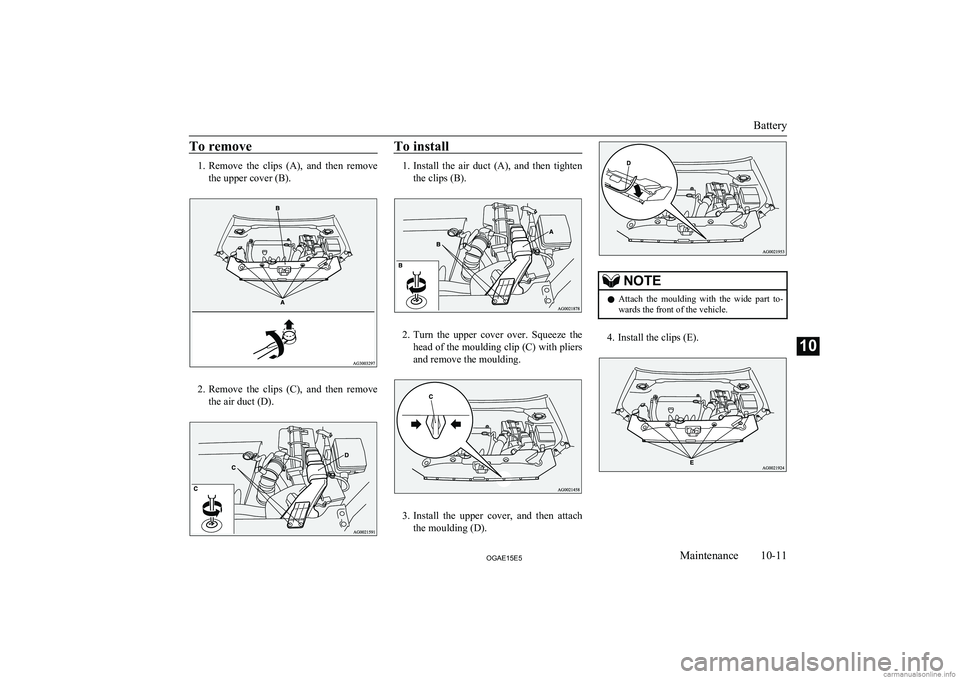 MITSUBISHI ASX 2015 Owners Manual (in English) To remove
1.Remove the clips (A), and then remove
the upper cover (B).
2. Remove the clips (C), and then remove
the air duct (D).
To install
1. Install the air duct (A), and then ti MITSUBISHI ASX 2015 Owners Manual (in English) To remove
1.Remove the clips (A), and then remove
the upper cover (B).
2. Remove the clips (C), and then remove
the air duct (D).
To install
1. Install the air duct (A), and then ti
