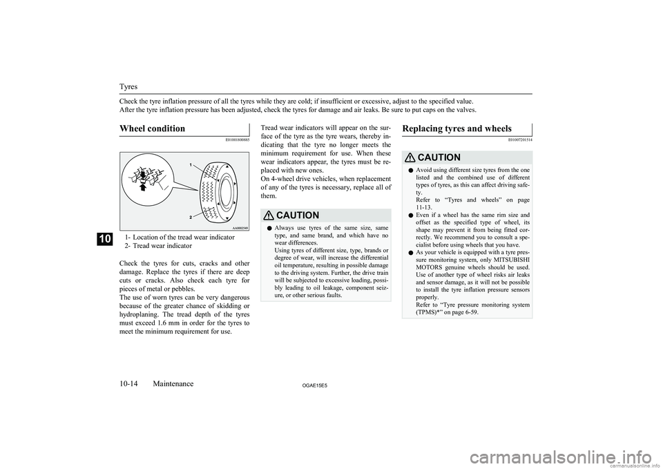 MITSUBISHI ASX 2015 Owners Manual (in English) Check the tyre inflation pressure of all the tyres while they are cold; if insufficient or excessive, adjust to the specified value.
After the tyre inflation pressure has been adjusted, check the tyre MITSUBISHI ASX 2015 Owners Manual (in English) Check the tyre inflation pressure of all the tyres while they are cold; if insufficient or excessive, adjust to the specified value.
After the tyre inflation pressure has been adjusted, check the tyre