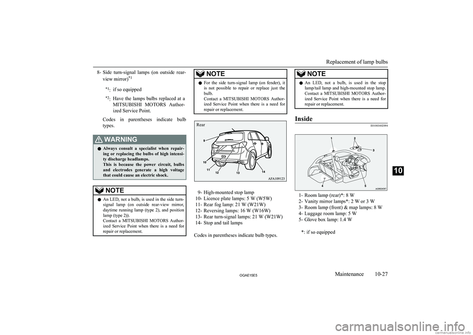 MITSUBISHI ASX 2015 Owners Manual (in English) 8-Side turn-signal lamps (on outside rear-
view mirror) *1*1
:if so equipped*2:Have the lamps bulbs replaced at a
MITSUBISHI MOTORS Author-
ized Service Point.
Codes in parentheses ind MITSUBISHI ASX 2015 Owners Manual (in English) 8-Side turn-signal lamps (on outside rear-
view mirror) *1*1
:if so equipped*2:Have the lamps bulbs replaced at a
MITSUBISHI MOTORS Author-
ized Service Point.
Codes in parentheses ind