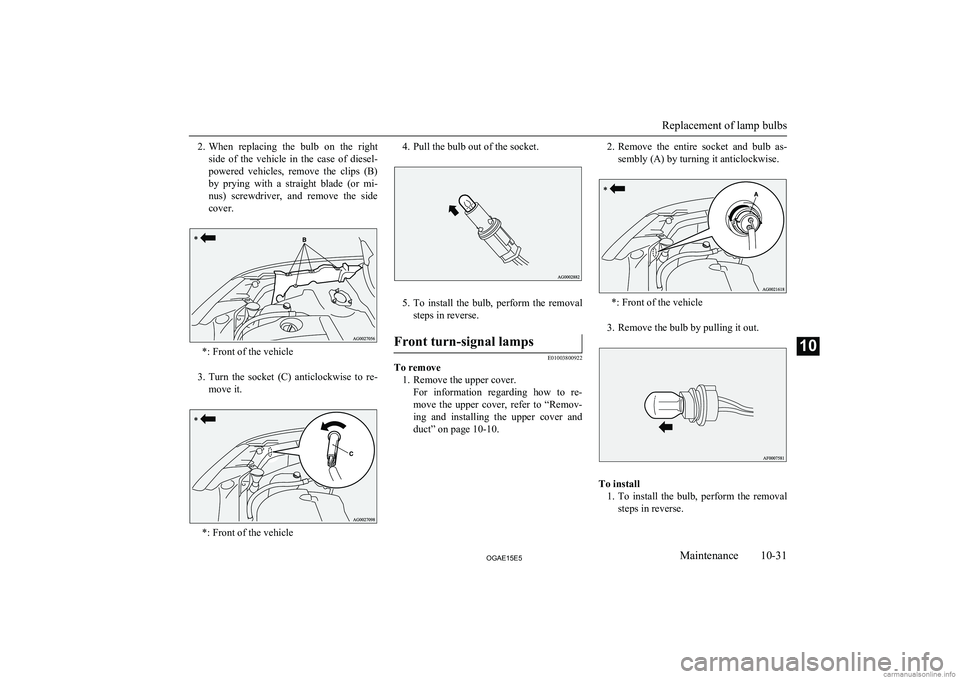 MITSUBISHI ASX 2015 Owners Manual (in English) 2.When replacing the bulb on the right
side of the vehicle in the case of diesel-
powered vehicles, remove the clips (B)
by prying with a straight blade (or mi- nus) screwdr MITSUBISHI ASX 2015 Owners Manual (in English) 2.When replacing the bulb on the right
side of the vehicle in the case of diesel-
powered vehicles, remove the clips (B)
by prying with a straight blade (or mi- nus) screwdr