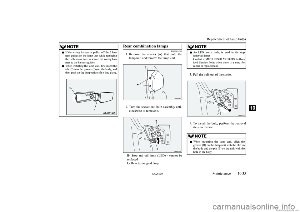 MITSUBISHI ASX 2015 Owners Manual (in English) NOTElIf the wiring harness is pulled off the 2 har-
ness guides on the lamp unit while replacingthe bulb, make sure to secure the wiring har-
ness to the harness guides.
l When installing the MITSUBISHI ASX 2015 Owners Manual (in English) NOTElIf the wiring harness is pulled off the 2 har-
ness guides on the lamp unit while replacingthe bulb, make sure to secure the wiring har-
ness to the harness guides.
l When installing the