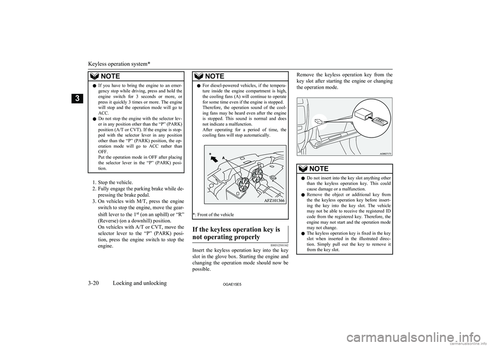 MITSUBISHI ASX 2015 (in English) Service Manual NOTElIf you have to bring the engine to an emer-
gency stop while driving, press and hold the engine switch for 3 seconds or more, or
press it quickly 3 times or more. Th MITSUBISHI ASX 2015 (in English) Service Manual NOTElIf you have to bring the engine to an emer-
gency stop while driving, press and hold the engine switch for 3 seconds or more, or
press it quickly 3 times or more. Th
