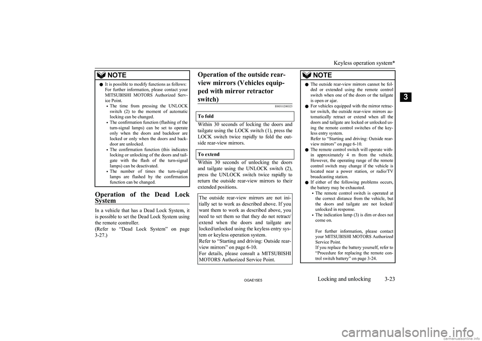 MITSUBISHI ASX 2015   (in English) Service Manual NOTElIt is possible to modify functions as follows:
For  further  information,  please  contact  your MITSUBISHI  MOTORS   Authorized  Serv-
ice Point.
• The  time  from  pressing  the  UNLOCK
switc