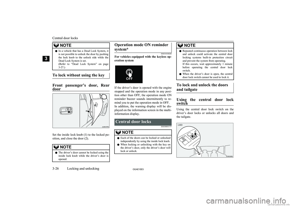 MITSUBISHI ASX 2015   (in English) Service Manual NOTElIn  a  vehicle  that  has  a  Dead  Lock  System,  it
is not possible to unlock the door by pushingthe  lock  knob  to  the  unlock  side  while  the Dead Lock System is set.
(Refer  to  “Dead 