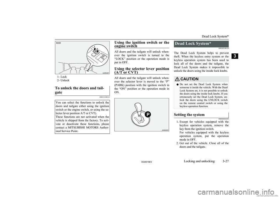 MITSUBISHI ASX 2015 (in English) Workshop Manual 1- Lock
2- Unlock
To unlock the doors and tail-
gate
E00311300313
You can select the functions to unlock the doors and tailgate either using the ignition
switch or the engine switch, or u MITSUBISHI ASX 2015 (in English) Workshop Manual 1- Lock
2- Unlock
To unlock the doors and tail-
gate
E00311300313
You can select the functions to unlock the doors and tailgate either using the ignition
switch or the engine switch, or u