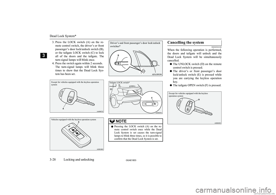 MITSUBISHI ASX 2015 (in English) Workshop Manual 3.Press the LOCK switch (A) on the re-
mote control switch, the driver’s or front
passenger’s door lock/unlock switch (B),
or the tailgate LOCK switch (C) to lock
all of the doors MITSUBISHI ASX 2015 (in English) Workshop Manual 3.Press the LOCK switch (A) on the re-
mote control switch, the driver’s or front
passenger’s door lock/unlock switch (B),
or the tailgate LOCK switch (C) to lock
all of the doors