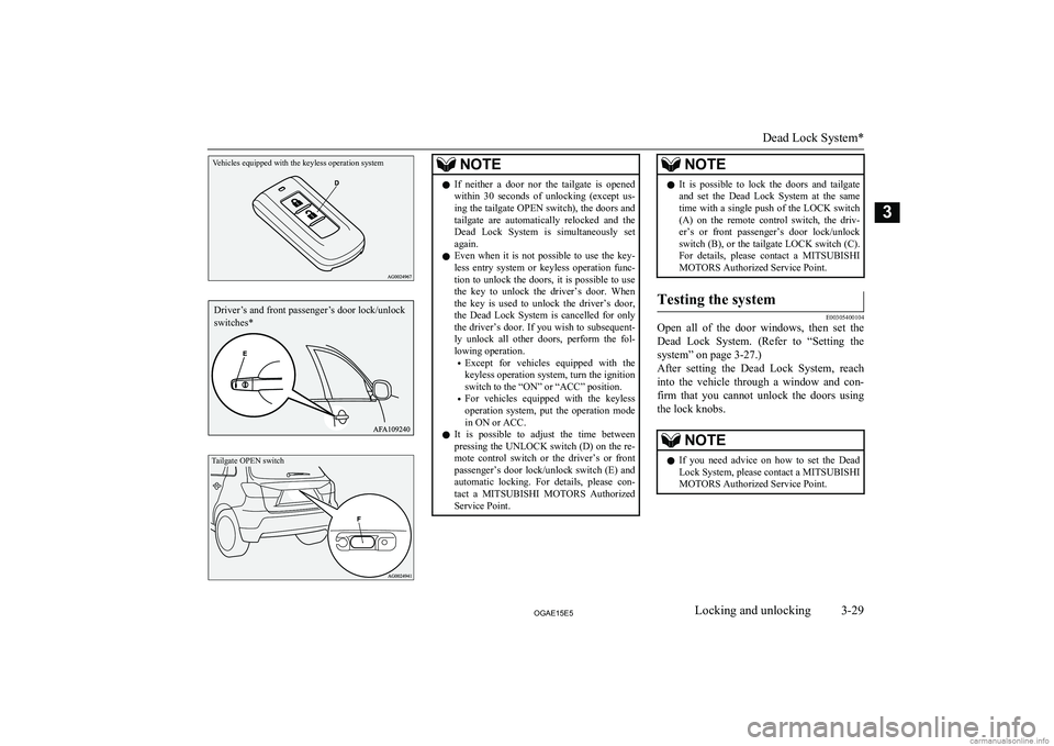 MITSUBISHI ASX 2015   (in English) Workshop Manual Vehicles equipped with the keyless operation systemTailgate OPEN switch
NOTElIf  neither  a  door  nor  the  tailgate  is  opened
within  30  seconds  of  unlocking  (except  us-ing the tailgate OPEN 