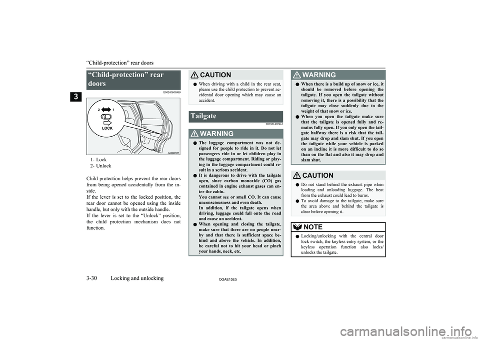 MITSUBISHI ASX 2015 (in English) Workshop Manual “Child-protection” reardoors E00300900999
1- Lock
2- Unlock
Child protection helps prevent the rear doors
from being opened accidentally from the in- side.
If the lever is set to MITSUBISHI ASX 2015 (in English) Workshop Manual “Child-protection” reardoors E00300900999
1- Lock
2- Unlock
Child protection helps prevent the rear doors
from being opened accidentally from the in- side.
If the lever is set to