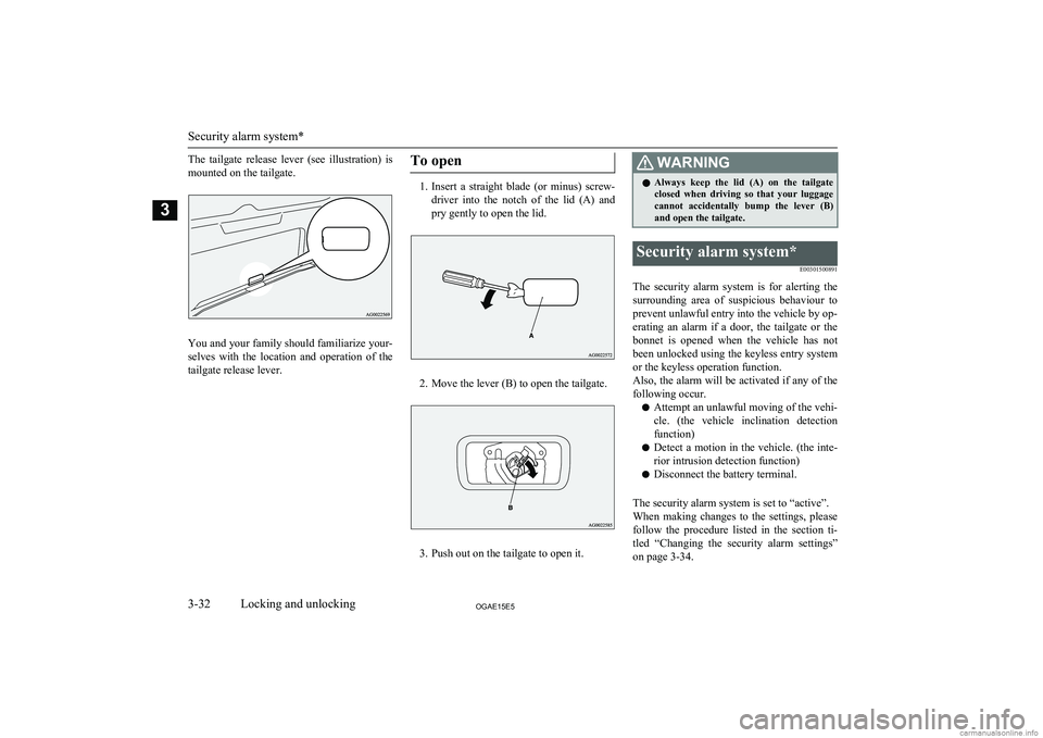 MITSUBISHI ASX 2015  Owners Manual (in English) The  tailgate  release  lever  (see  illustration)  ismounted on the tailgate.
You and your family should familiarize your-
selves  with  the  location  and  operation  of  the tailgate release lever.