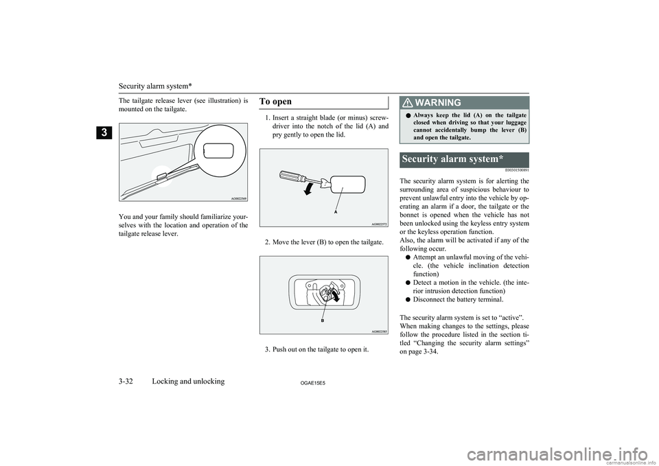 MITSUBISHI ASX 2015 (in English) Workshop Manual The tailgate release lever (see illustration) ismounted on the tailgate.
You and your family should familiarize your-
selves with the location and operation of the tailgate release lever. MITSUBISHI ASX 2015 (in English) Workshop Manual The tailgate release lever (see illustration) ismounted on the tailgate.
You and your family should familiarize your-
selves with the location and operation of the tailgate release lever.