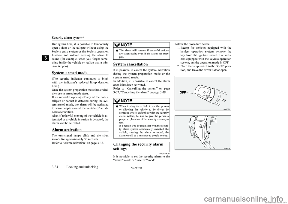 MITSUBISHI ASX 2015  Owners Manual (in English) During  this  time,  it  is  possible  to  temporarilyopen  a  door  or  the  tailgate  without  using  thekeyless  entry  system  or  the  keyless  operation
function  and  without  causing  the  ala