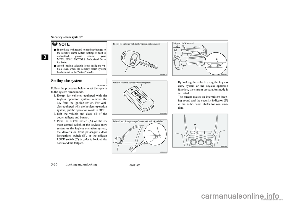 MITSUBISHI ASX 2015   (in English) Workshop Manual NOTElIf anything with regard to making changes to
the  security  alarm  system  settings  is  hard  to understand,  please  consult  yourMITSUBISHI  MOTORS   Authorized  Serv-
ice Point.
l Avoid  leav