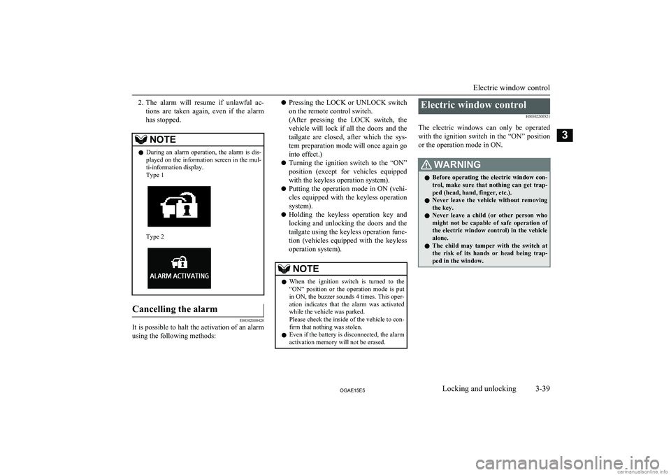 MITSUBISHI ASX 2015   (in English) User Guide 2.The  alarm  will  resume  if  unlawful  ac-
tions  are  taken  again,  even  if  the  alarm has stopped.NOTEl During  an  alarm  operation,  the  alarm  is  dis-
played on the information screen in 