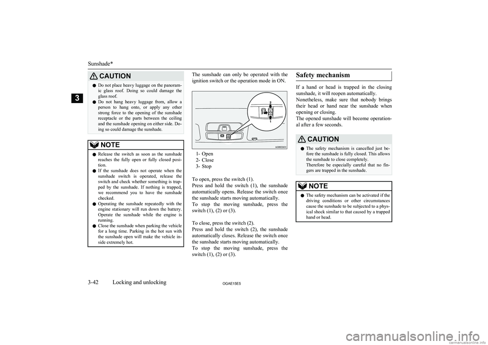 MITSUBISHI ASX 2015 (in English) Repair Manual CAUTIONlDo not place heavy luggage on the panoram-
ic glass roof. Doing so could damage the glass roof.
l Do not hang heavy luggage from, allow a
person to hang onto, or apply any MITSUBISHI ASX 2015 (in English) Repair Manual CAUTIONlDo not place heavy luggage on the panoram-
ic glass roof. Doing so could damage the glass roof.
l Do not hang heavy luggage from, allow a
person to hang onto, or apply any