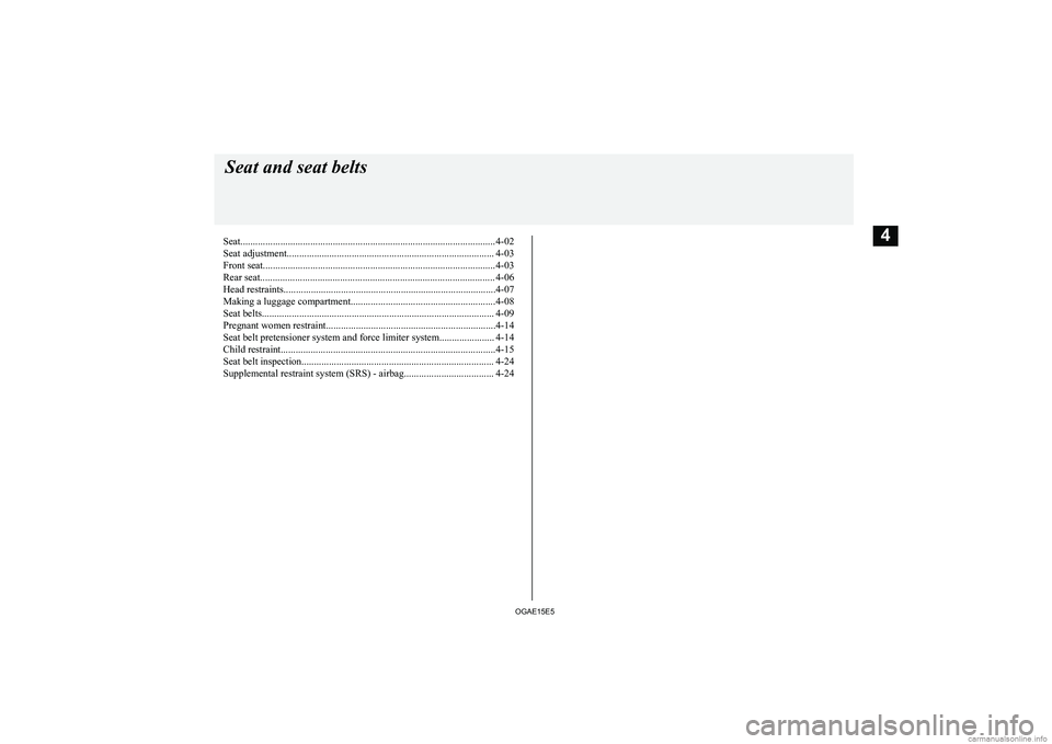 MITSUBISHI ASX 2015 (in English) Repair Manual Seat...................................................................................................... 4-02
Seat adjustment......................................................................... MITSUBISHI ASX 2015 (in English) Repair Manual Seat...................................................................................................... 4-02
Seat adjustment.........................................................................