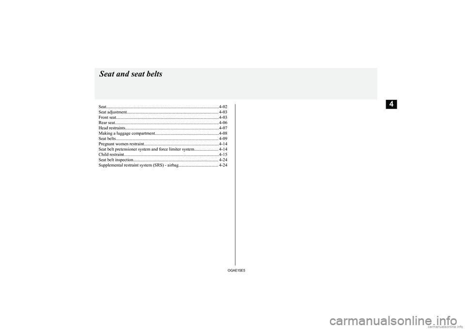 MITSUBISHI ASX 2015  Owners Manual (in English) Seat...................................................................................................... 4-02
Seat adjustment.........................................................................