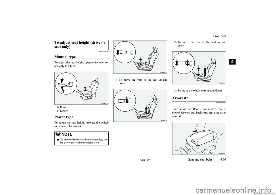 MITSUBISHI ASX 2015 (in English) Manual PDF To adjust seat height (driver’sseat only)
E00400700549
Manual type
To adjust the seat height, operate the lever re-
peatedly to adjust.
1- Raise
2- Lower
Power type
To adjust the seat height, o MITSUBISHI ASX 2015 (in English) Manual PDF To adjust seat height (driver’sseat only)
E00400700549
Manual type
To adjust the seat height, operate the lever re-
peatedly to adjust.
1- Raise
2- Lower
Power type
To adjust the seat height, o