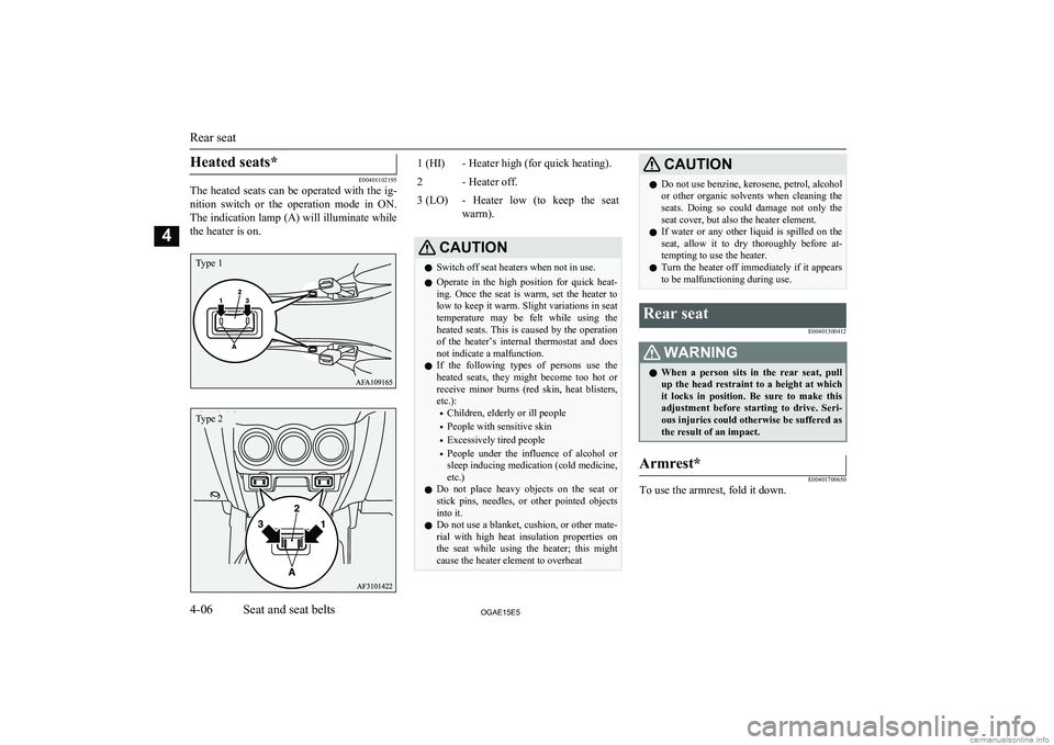 MITSUBISHI ASX 2015 (in English) Manual PDF Heated seats*
E00401102195
The heated seats can be operated with the ig-
nition switch or the operation mode in ON.
The indication lamp (A) will illuminate while the heater is on.
1 (HI)- Heate MITSUBISHI ASX 2015 (in English) Manual PDF Heated seats*
E00401102195
The heated seats can be operated with the ig-
nition switch or the operation mode in ON.
The indication lamp (A) will illuminate while the heater is on.
1 (HI)- Heate