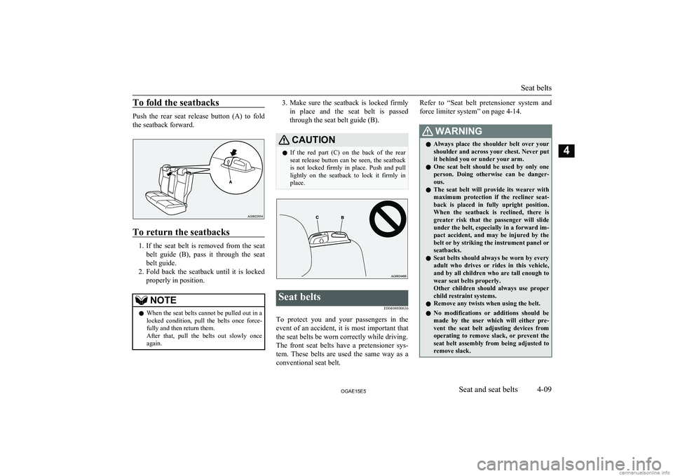 MITSUBISHI ASX 2015 (in English) Manual PDF To fold the seatbacks
Push the rear seat release button (A) to fold
the seatback forward.
To return the seatbacks
1. If the seat belt is removed from the seat
belt guide (B), pass MITSUBISHI ASX 2015 (in English) Manual PDF To fold the seatbacks
Push the rear seat release button (A) to fold
the seatback forward.
To return the seatbacks
1. If the seat belt is removed from the seat
belt guide (B), pass