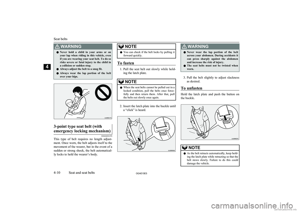 MITSUBISHI ASX 2015  Owners Manual (in English) WARNINGlNever  hold  a  child  in  your  arms  or  on
your  lap  when  riding  in  this  vehicle,  even if you are wearing your seat belt. To do so
risks  severe  or  fatal  injury  to  the  child  in