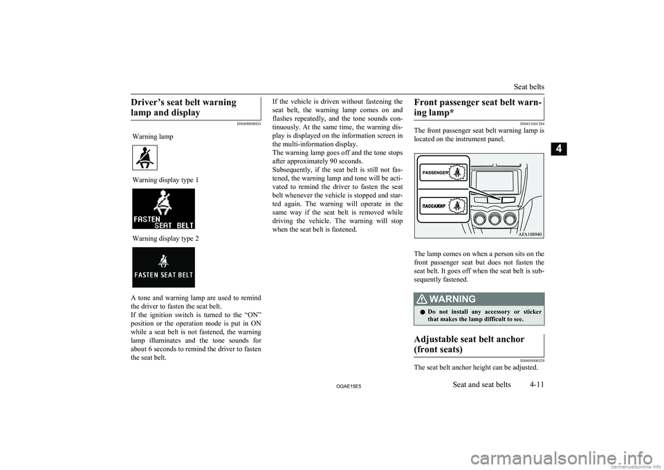 MITSUBISHI ASX 2015 (in English) Manual PDF Driver’s seat belt warninglamp and display
E00409800833
Warning lampWarning display type 1Warning display type 2
A tone and warning lamp are used to remind
the driver to fasten the seat belt MITSUBISHI ASX 2015 (in English) Manual PDF Driver’s seat belt warninglamp and display
E00409800833
Warning lampWarning display type 1Warning display type 2
A tone and warning lamp are used to remind
the driver to fasten the seat belt