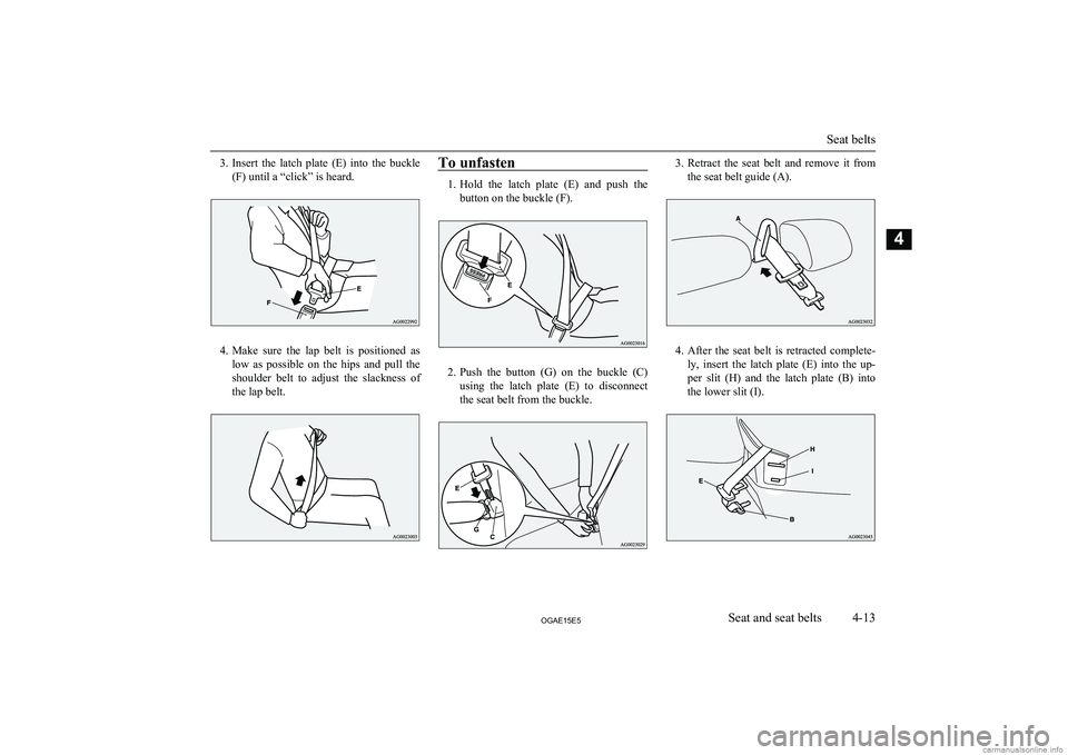 MITSUBISHI ASX 2015   (in English) Manual PDF 3.Insert  the  latch  plate  (E)  into  the  buckle
(F) until a “click” is heard.
4. Make  sure  the  lap  belt  is  positioned  as
low  as  possible  on  the  hips  and  pull  the shoulder  belt 