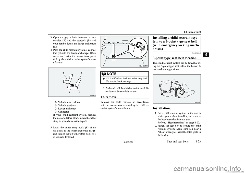 MITSUBISHI ASX 2015 (in English) Manual Online 3.Open the gap a little between the seat
cushion (A) and the seatback (B) with your hand to locate the lower anchorages
(C).
4. Push the child restraint system’s connec-
tors (D) into t MITSUBISHI ASX 2015 (in English) Manual Online 3.Open the gap a little between the seat
cushion (A) and the seatback (B) with your hand to locate the lower anchorages
(C).
4. Push the child restraint system’s connec-
tors (D) into t