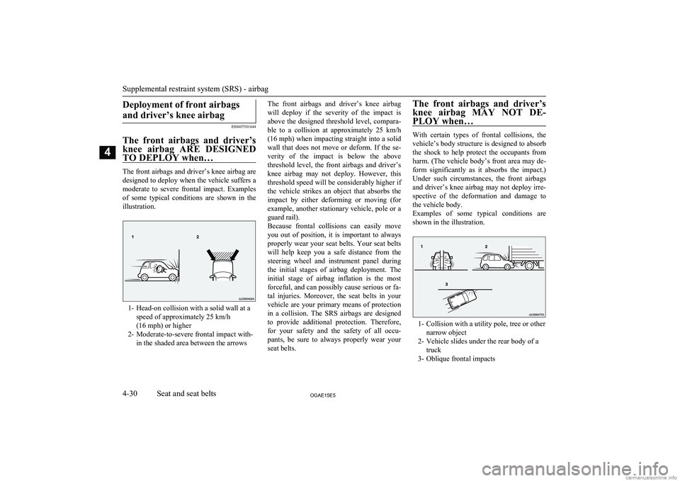 MITSUBISHI ASX 2015 (in English) Owners Manual Deployment of front airbagsand driver’s knee airbag
E00407501644
The front airbags and driver’s knee airbag ARE DESIGNED
TO DEPLOY when…
The front airbags and driver’s knee airbag are
d MITSUBISHI ASX 2015 (in English) Owners Manual Deployment of front airbagsand driver’s knee airbag
E00407501644
The front airbags and driver’s knee airbag ARE DESIGNED
TO DEPLOY when…
The front airbags and driver’s knee airbag are
d