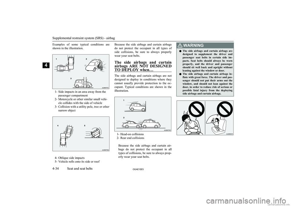 MITSUBISHI ASX 2015  Owners Manual (in English) Examples  of  some  typical  conditions  areshown in the illustration.
1- Side impacts in an area away from the passenger compartment
2- Motorcycle or other similar small vehi- cle collides with the s