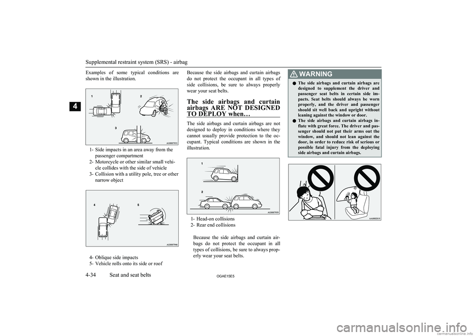 MITSUBISHI ASX 2015 (in English) Owners Manual Examples of some typical conditions areshown in the illustration.
1- Side impacts in an area away from the passenger compartment
2- Motorcycle or other similar small vehi- cle collides with the s MITSUBISHI ASX 2015 (in English) Owners Manual Examples of some typical conditions areshown in the illustration.
1- Side impacts in an area away from the passenger compartment
2- Motorcycle or other similar small vehi- cle collides with the s