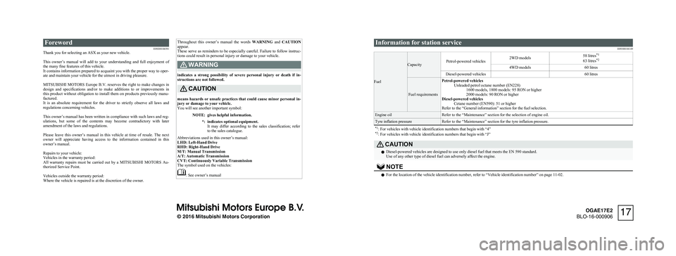 MITSUBISHI ASX 2017 Owners Manual (in English) Foreword
E09200106591
Thank you for selecting an ASX as your new vehicle.
This owner’s
manual will add to your understanding and full enjoyment of
the many fine features of this vehicle MITSUBISHI ASX 2017 Owners Manual (in English) Foreword
E09200106591
Thank you for selecting an ASX as your new vehicle.
This owner’s
manual will add to your understanding and full enjoyment of
the many fine features of this vehicle