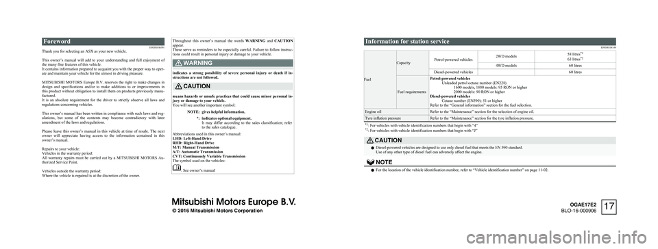 MITSUBISHI ASX 2017  Owners Manual (in English) Foreword
E09200106591
Thank you for selecting an ASX as your new vehicle.
 
This  owner’s 
manual  will  add  to  your  understanding  and  full  enjoyment  of
the many fine features of this vehicle