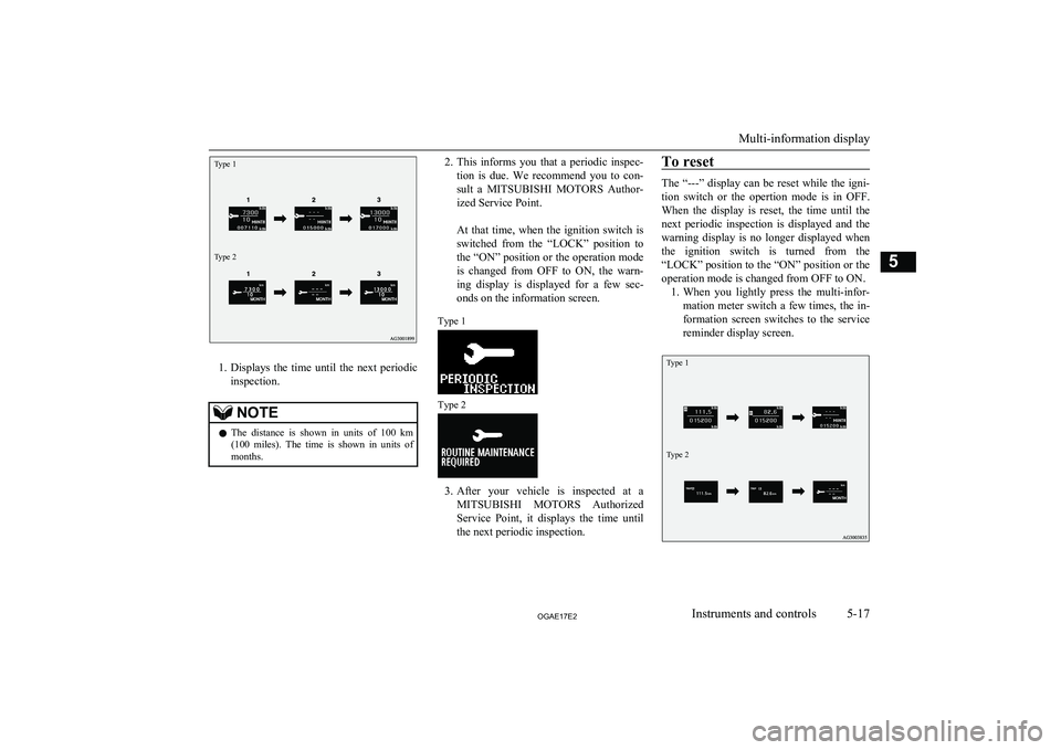 MITSUBISHI ASX 2017 Owners Manual (in English) Type 1Type 2
1.Displays the time until the next periodic
inspection.
NOTEl The distance is shown in units of 100 km
(100 miles). The time is shown in units of months.2. This inf MITSUBISHI ASX 2017 Owners Manual (in English) Type 1Type 2
1.Displays the time until the next periodic
inspection.
NOTEl The distance is shown in units of 100 km
(100 miles). The time is shown in units of months.2. This inf