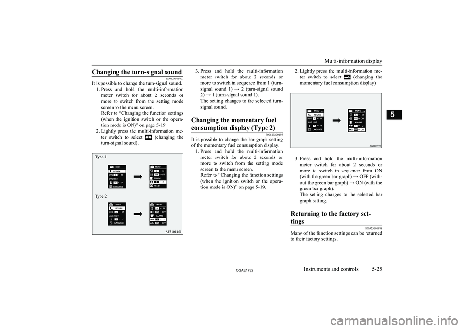 MITSUBISHI ASX 2017 Owners Manual (in English) Changing the turn-signal sound
E00529101407
It is possible to change the turn-signal sound.
1. Press and hold the multi-information
meter switch for about 2 seconds or more to switch from MITSUBISHI ASX 2017 Owners Manual (in English) Changing the turn-signal sound
E00529101407
It is possible to change the turn-signal sound.
1. Press and hold the multi-information
meter switch for about 2 seconds or more to switch from