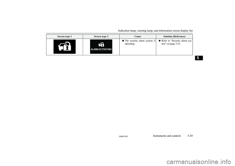 MITSUBISHI ASX 2017 Owners Manual (in English) Screen type 1Screen type 2CauseSolution (Reference)lThe security alarm system is
operating.l Refer to “Security alarm sys-
tem” on page 3-32.
Indication lamp, warning lamp, and information MITSUBISHI ASX 2017 Owners Manual (in English) Screen type 1Screen type 2CauseSolution (Reference)lThe security alarm system is
operating.l Refer to “Security alarm sys-
tem” on page 3-32.
Indication lamp, warning lamp, and information