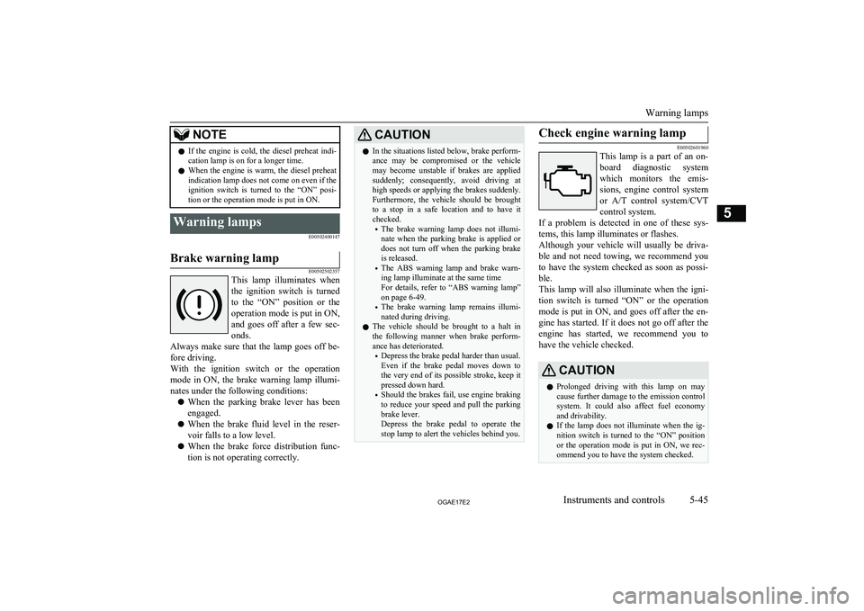 MITSUBISHI ASX 2017 (in English) User Guide NOTElIf the engine is cold, the diesel preheat indi-
cation lamp is on for a longer time.
l When the engine is warm, the diesel preheat
indication lamp does not come on even if the
ignition s MITSUBISHI ASX 2017 (in English) User Guide NOTElIf the engine is cold, the diesel preheat indi-
cation lamp is on for a longer time.
l When the engine is warm, the diesel preheat
indication lamp does not come on even if the
ignition s