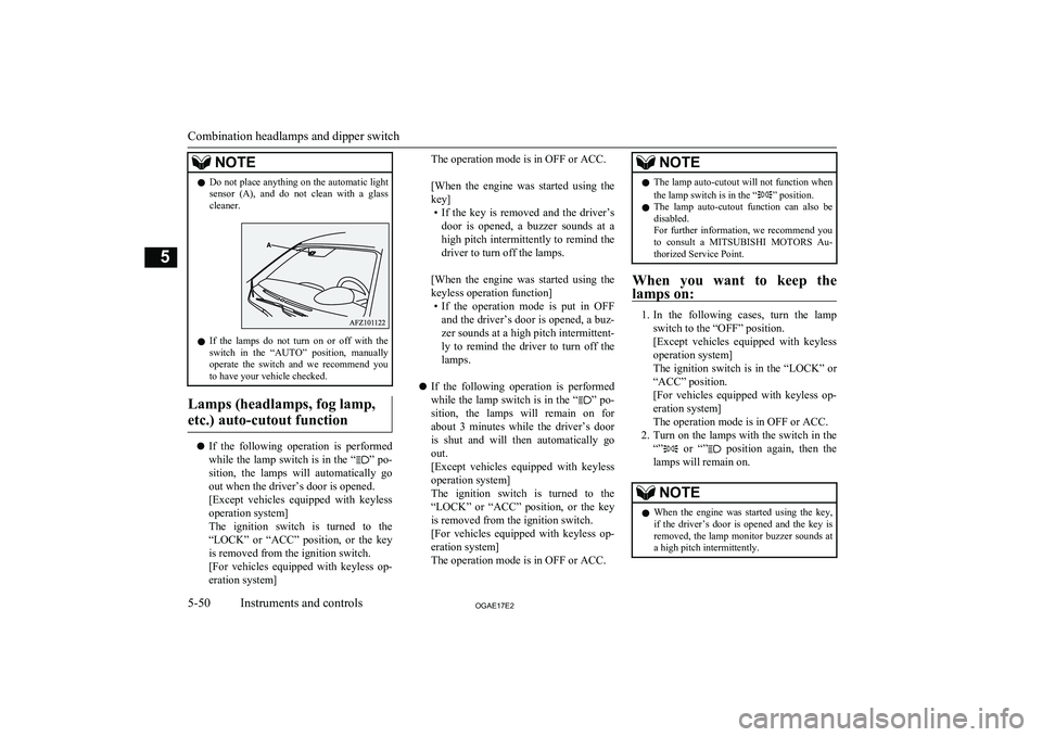 MITSUBISHI ASX 2017 Owners Manual (in English) NOTElDo not place anything on the automatic light
sensor (A), and do not clean with a glass cleaner.
l If the lamps do not turn on or off with the
switch in the “AUTO” positi MITSUBISHI ASX 2017 Owners Manual (in English) NOTElDo not place anything on the automatic light
sensor (A), and do not clean with a glass cleaner.
l If the lamps do not turn on or off with the
switch in the “AUTO” positi